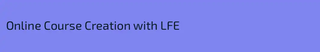 Online Course Creation with LFE